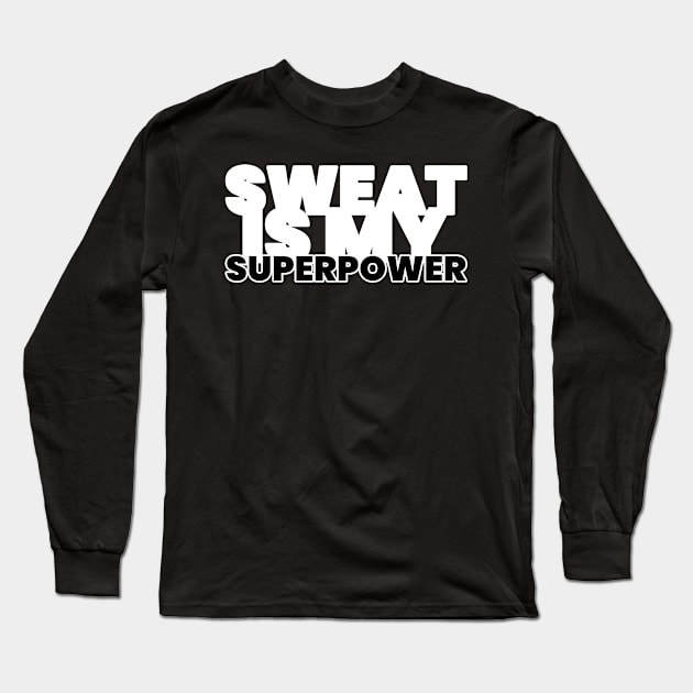 Sweat Is My Superpower Fitness Long Sleeve T-Shirt by ObliviousOasisTees